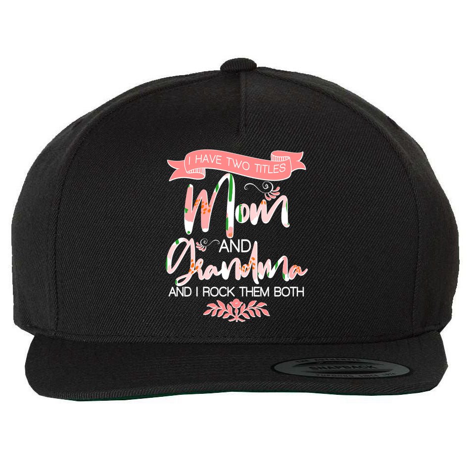 Mother's Day I Have Two Title Mom And Grandma Wool Snapback Cap