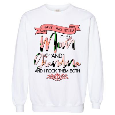 Mother's Day I Have Two Title Mom And Grandma Garment-Dyed Sweatshirt