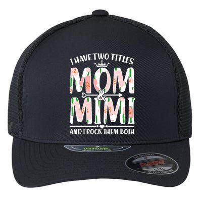 Mother's Day I Have Two Titles Mom and Mimi Flexfit Unipanel Trucker Cap