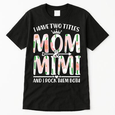 Mother's Day I Have Two Titles Mom and Mimi Tall T-Shirt