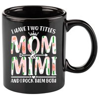 Mother's Day I Have Two Titles Mom and Mimi 11oz C Handle Ceramic Mug
