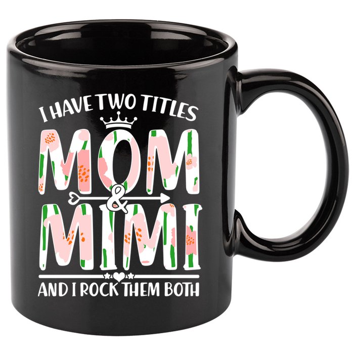 Mother's Day I Have Two Titles Mom and Mimi 11oz C Handle Ceramic Mug