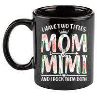 Mother's Day I Have Two Titles Mom and Mimi 11oz C Handle Ceramic Mug