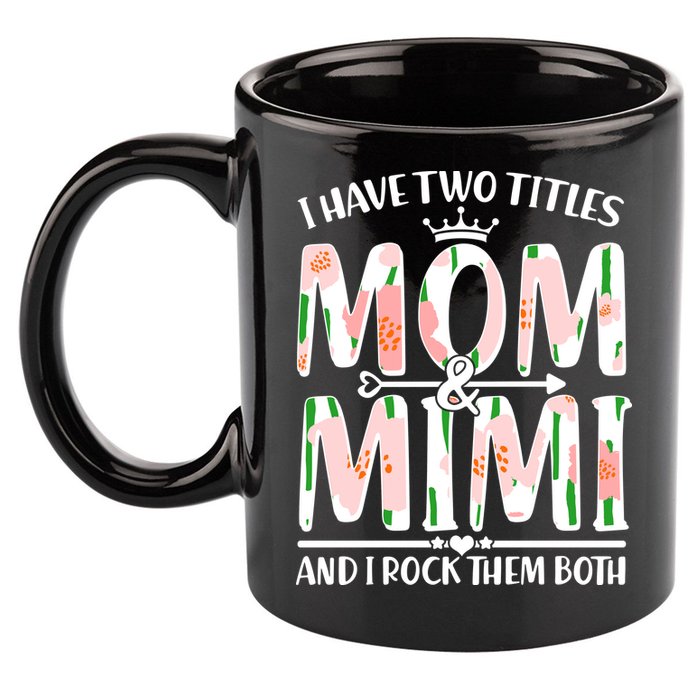 Mother's Day I Have Two Titles Mom and Mimi 11oz C Handle Ceramic Mug