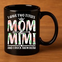 Mother's Day I Have Two Titles Mom and Mimi 11oz C Handle Ceramic Mug