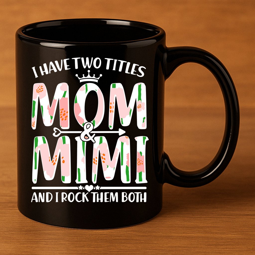 Mother's Day I Have Two Titles Mom and Mimi 11oz C Handle Ceramic Mug