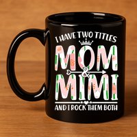 Mother's Day I Have Two Titles Mom and Mimi 11oz C Handle Ceramic Mug