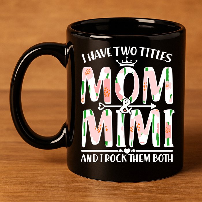Mother's Day I Have Two Titles Mom and Mimi 11oz C Handle Ceramic Mug