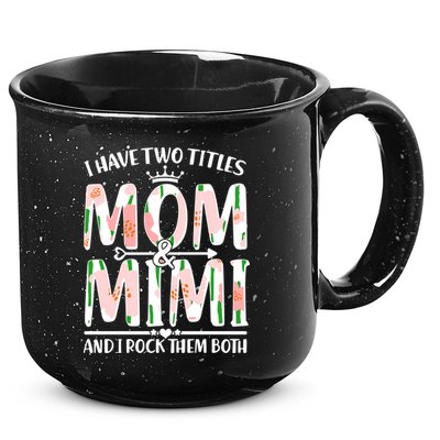 Mother's Day I Have Two Titles Mom and Mimi 15oz Campfire Ceramic Mug