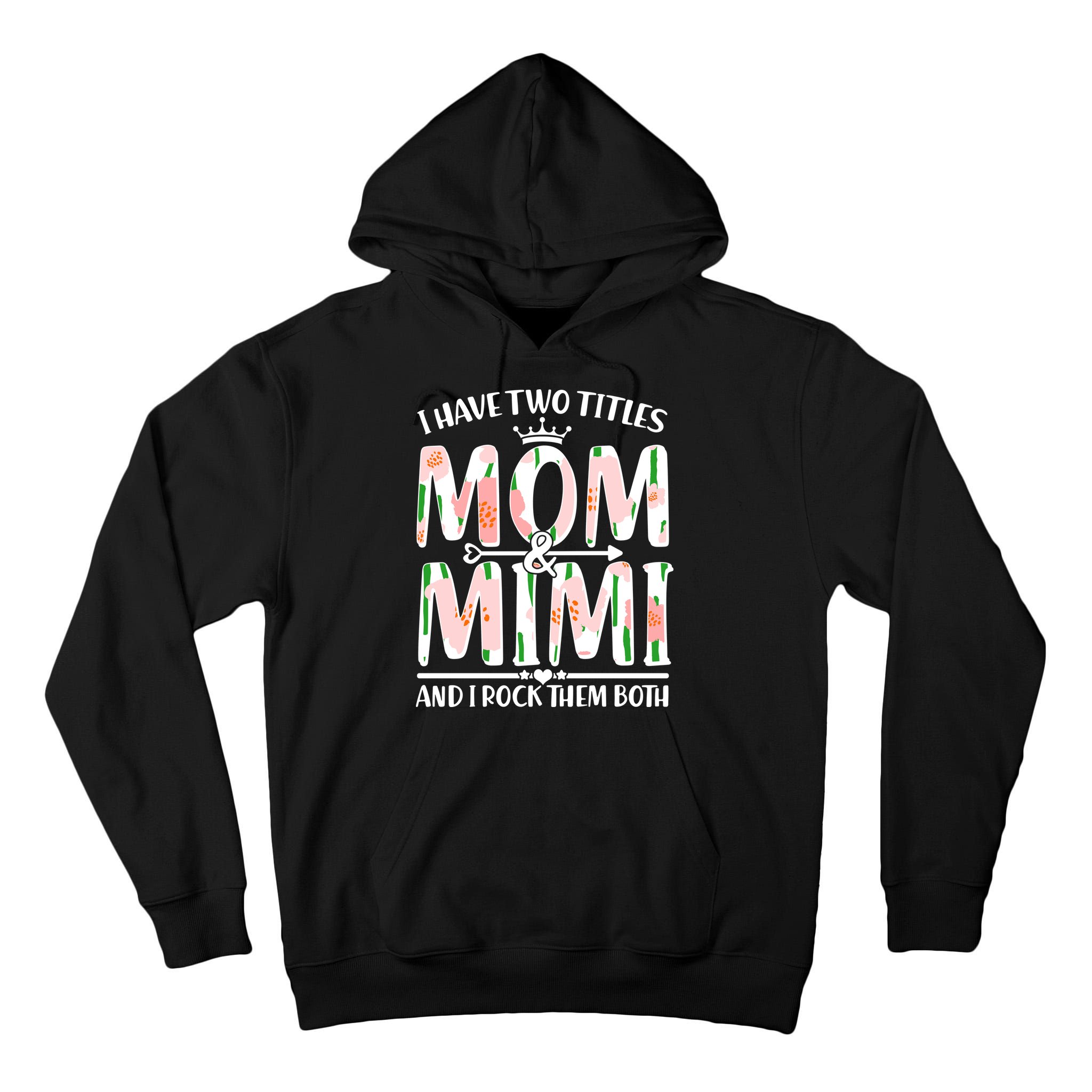 Mother's Day I Have Two Titles Mom and Mimi Tall Hoodie