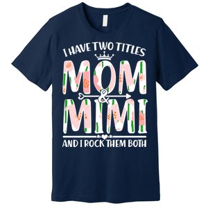 Mother's Day I Have Two Titles Mom and Mimi Premium T-Shirt