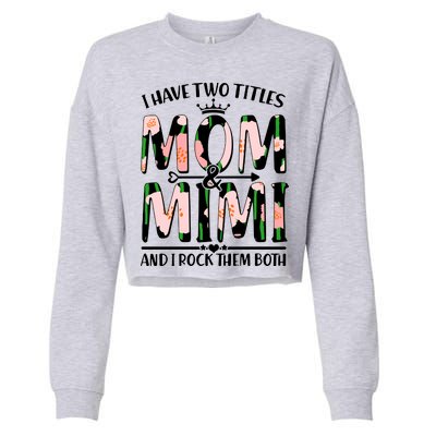 Mother's Day I Have Two Titles Mom and Mimi Cropped Pullover Crew