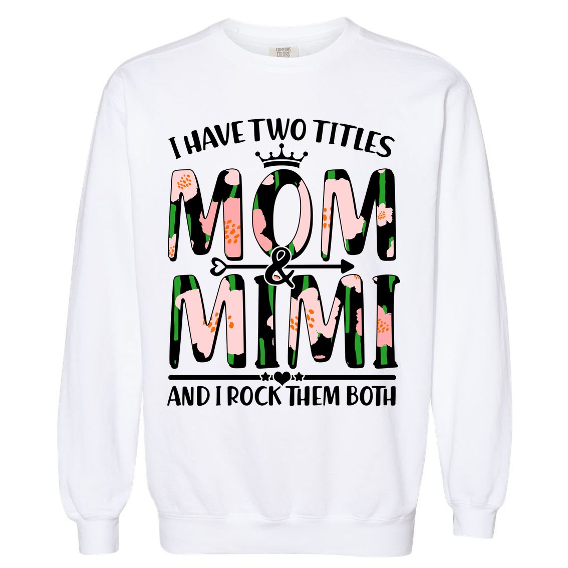 Mother's Day I Have Two Titles Mom and Mimi Garment-Dyed Sweatshirt