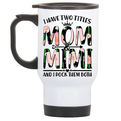 Mother's Day I Have Two Titles Mom and Mimi Stainless Steel Travel Mug