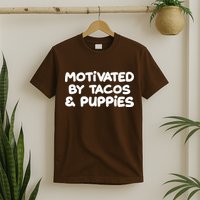 Motivated By Tacos & Puppies T-Shirt