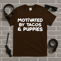 Motivated By Tacos & Puppies T-Shirt