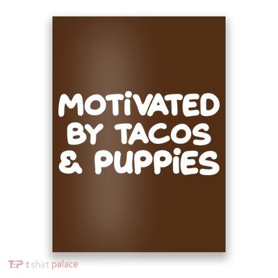 Motivated By Tacos & Puppies Poster