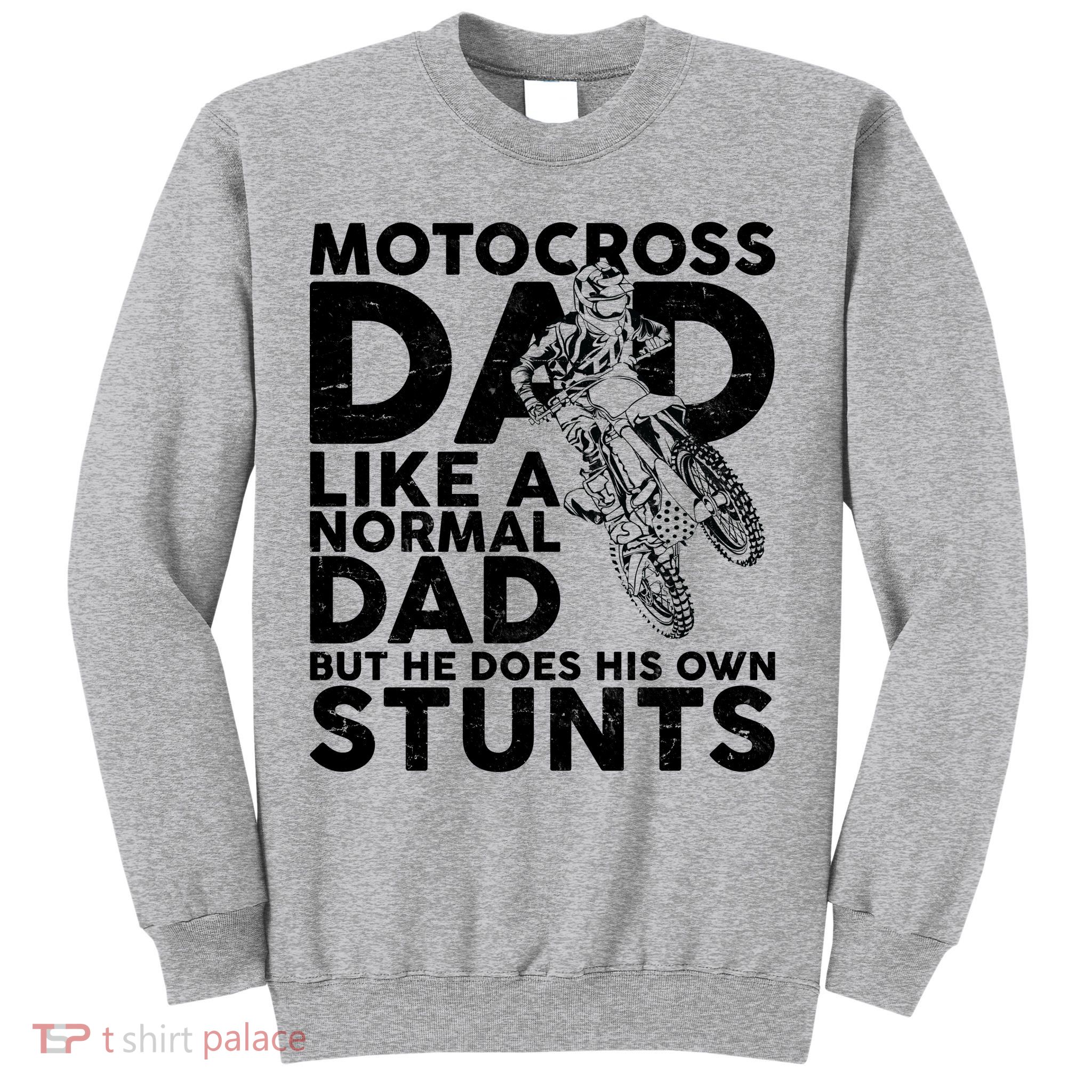 Motocross Dad Like A Normal Dad But He Does His Owns Stuns Sweatshirt