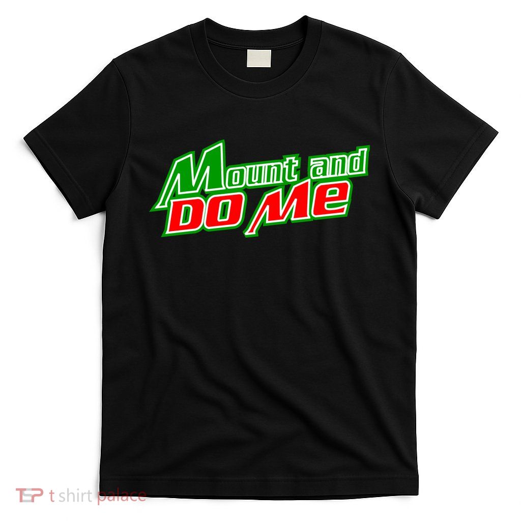 Mount and Do Me T-Shirt