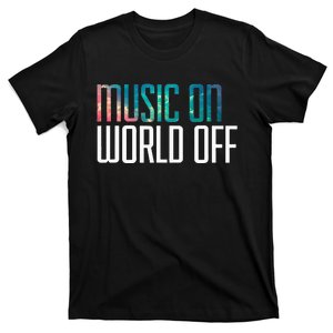 Music On World Off For Music Lovers DJs Musicians T-Shirt