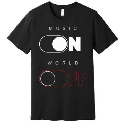 Music On World Off Premium T-Shirt