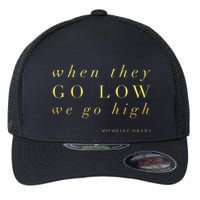 Michelle Obama When They Go Low We Go High Top Barack Flexfit Unipanel Trucker Cap