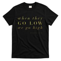 Michelle Obama When They Go Low We Go High Top Barack T-Shirt