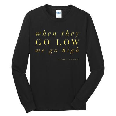 Michelle Obama When They Go Low We Go High Top Barack Tall Long Sleeve T-Shirt