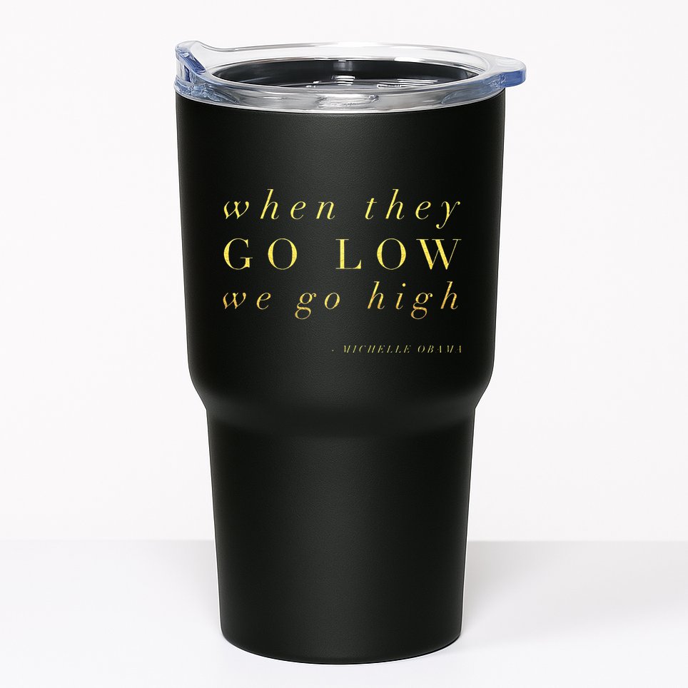 Michelle Obama When They Go Low We Go High Top Barack Tumbler
