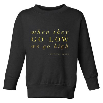 Michelle Obama When They Go Low We Go High Top Barack Toddler Sweatshirt