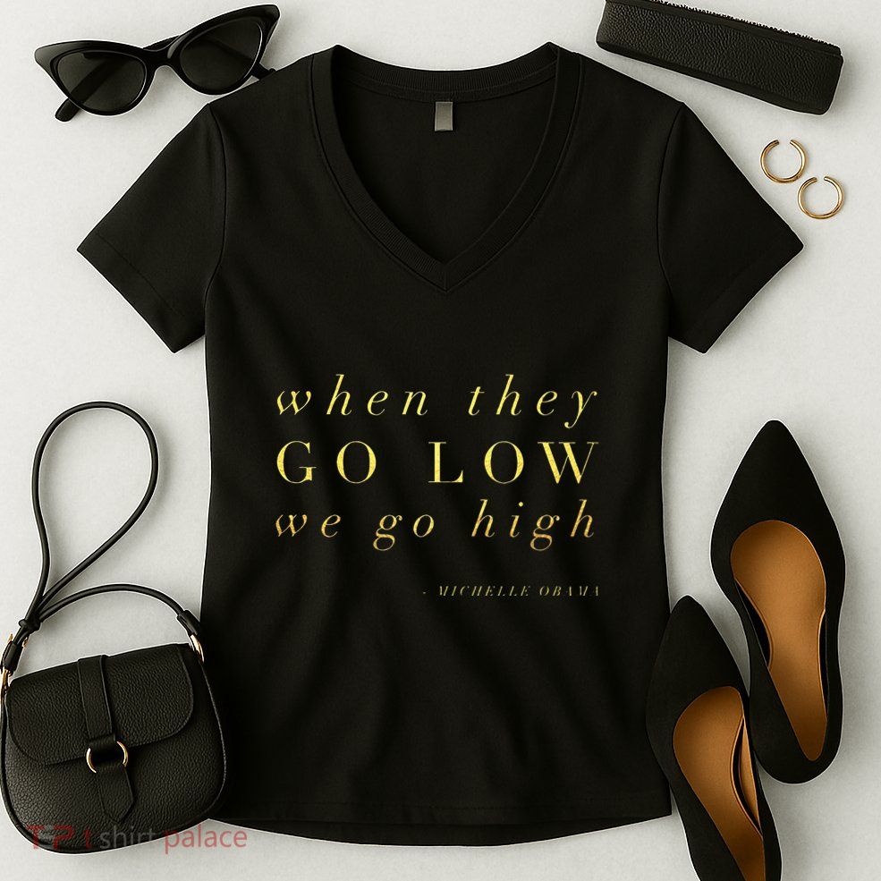 Michelle Obama When They Go Low We Go High Top Barack Women's V-Neck T-Shirt