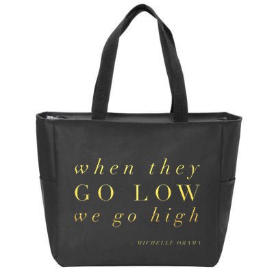 Michelle Obama When They Go Low We Go High Top Barack Zip Tote Bag