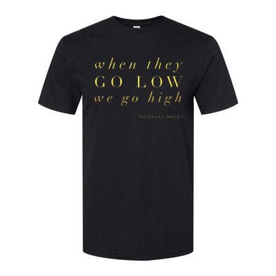 Michelle Obama When They Go Low We Go High Top Barack Softstyle CVC T-Shirt