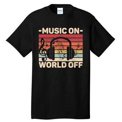 Music On World Off Music Lovers Musician Outfit EDM Music DJ Tall T-Shirt