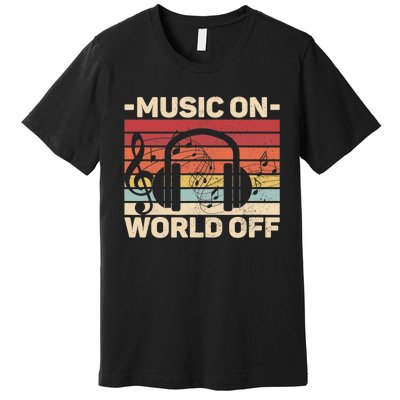 Music On World Off Music Lovers Musician Outfit EDM Music DJ Premium T-Shirt