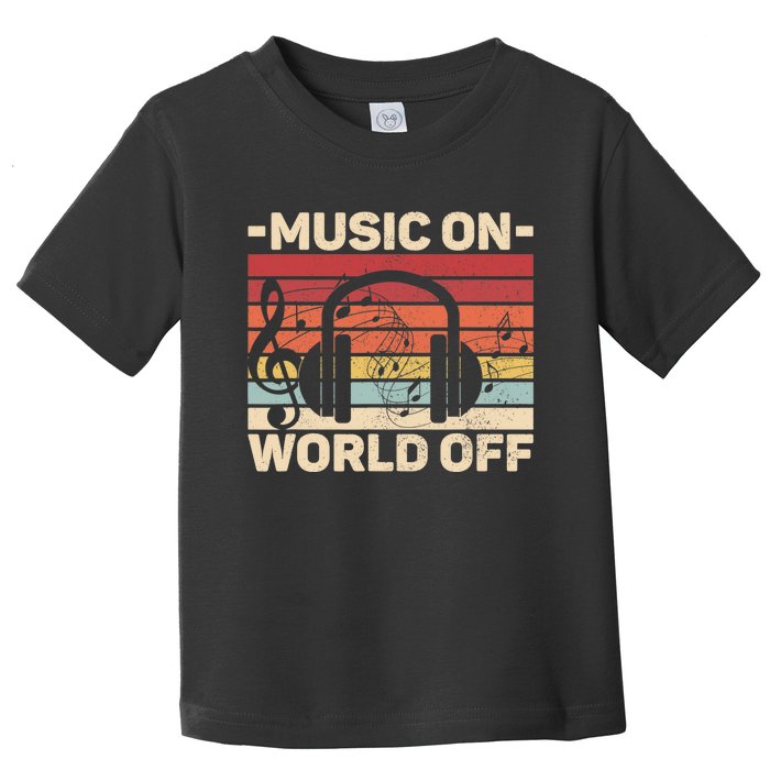 Music On World Off Music Lovers Musician Outfit EDM Music DJ Toddler T-Shirt