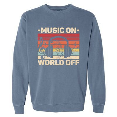 Music On World Off Music Lovers Musician Outfit EDM Music DJ Garment-Dyed Sweatshirt