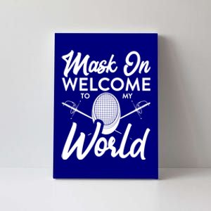 Mask On Welcome To My World Fencing Sport Fencer Gift Canvas