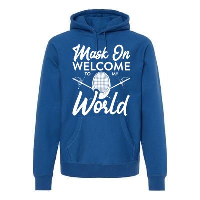 Mask On Welcome To My World Fencing Sport Fencer Gift Premium Hoodie