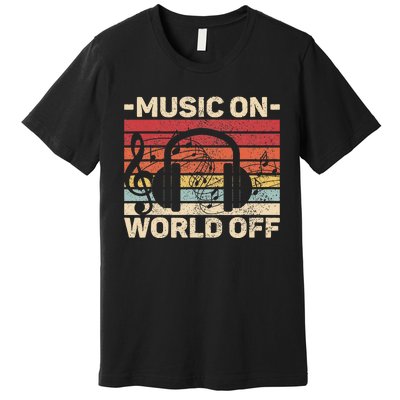 Music On World Off Music Lovers Musician Outfit Edm Music Dj Premium T-Shirt