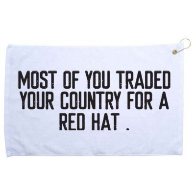 Most Of You Traded Your Country For A Red Hat Anti Trump Grommeted Golf Towel