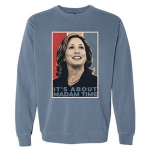 Madam President 2024 ItS About Madam Time Gift Garment-Dyed Sweatshirt