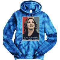 Madam President 2024 ItS About Madam Time Gift Tie Dye Hoodie