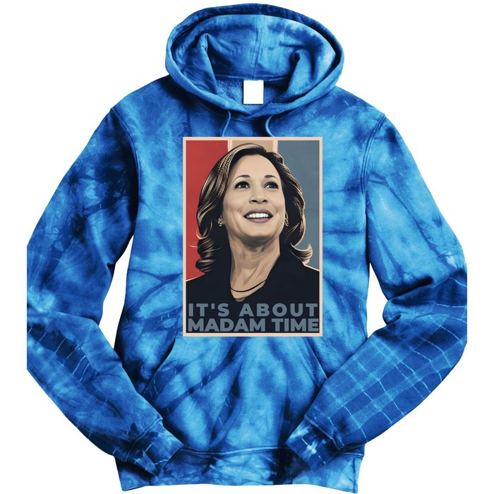 Madam President 2024 ItS About Madam Time Gift Tie Dye Hoodie