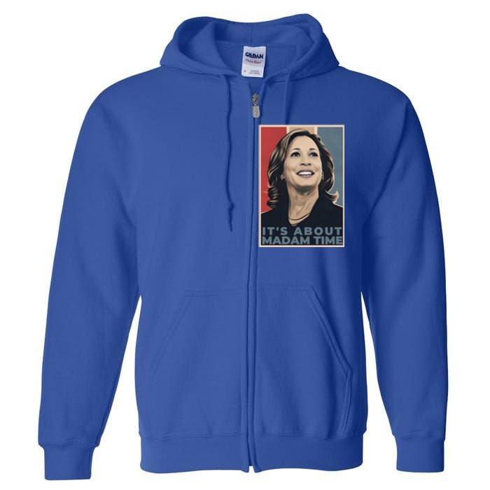 Madam President 2024 ItS About Madam Time Gift Full Zip Hoodie