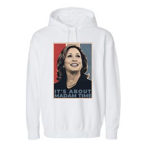 Madam President 2024 ItS About Madam Time Gift Garment-Dyed Fleece Hoodie