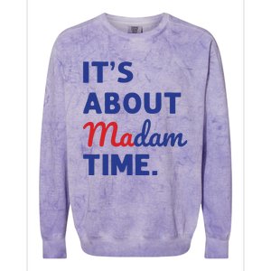 Madam President 2024 Its About Madam Time Colorblast Crewneck Sweatshirt