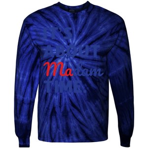 Madam President 2024 Its About Madam Time Tie-Dye Long Sleeve Shirt