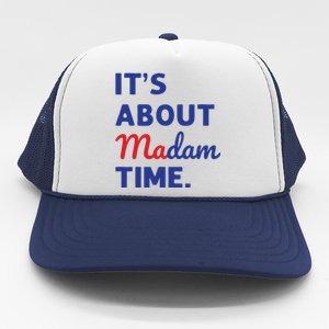 Madam President 2024 Its About Madam Time Trucker Hat