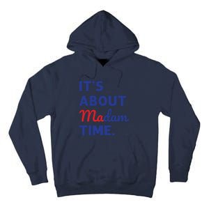 Madam President 2024 Its About Madam Time Tall Hoodie